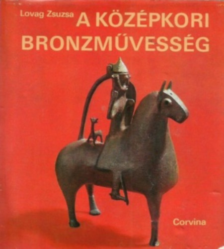 Lovag Zsuzsa: A középkori bronzművesség