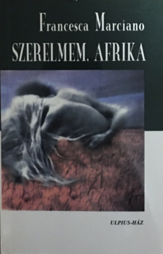 Francesca Marciano: Szerelmem,Afrika