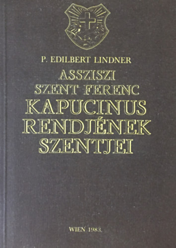 P. Edilbert Lindner: Assziszi Szent Ferenc kapucinus rendjének szentjei