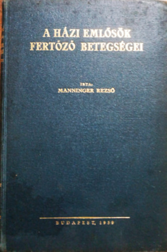 Manninger Rezső dr.: A házi emlősök fertőző betegségei (Állatorvosi kézikönyvtár XXVI.)