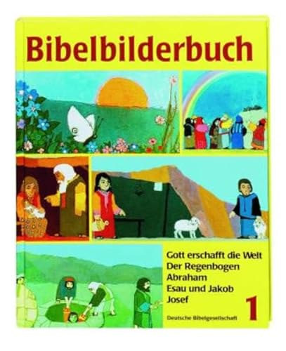 : Bibelbilderbuch 1: Gott erschafft die Welt. Der Regenbogen. Abraham. Esau und Jakob. Josef