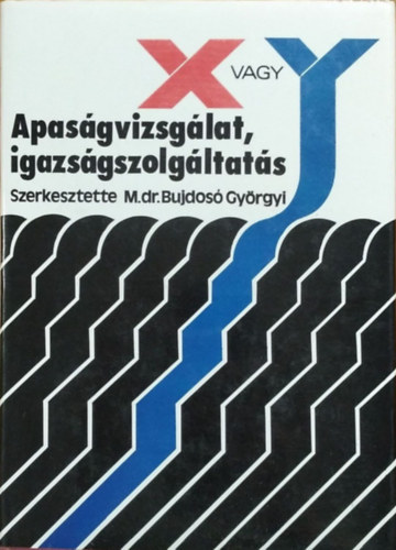 M. Dr. szerk. Bujdosó györgyi: X vagy Y  (Apaságvizsgálat, igazsászolgáltatás)