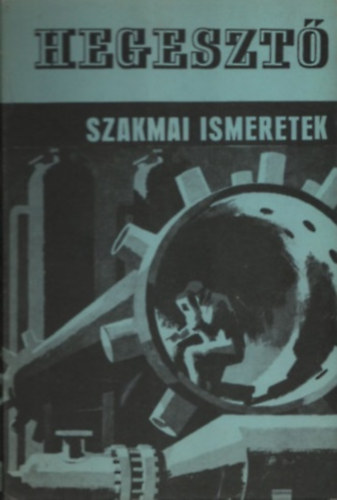 Kovács Menyhért: Hegesztő szakmai ismeretek