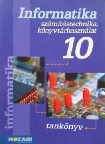 Rozgonyi-Borus Ferenc-Dr. Kokas Károly: Informatika 10. számítástechnika,könyvtárhasználat-tankönyv