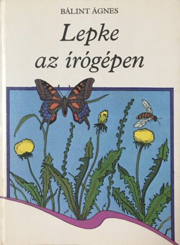 Bálint Ágnes: Lepke az írógépen