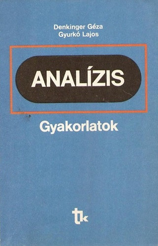 Denkinger Géza-Gyurkó Lajos: Analízis (gyakorlatok)