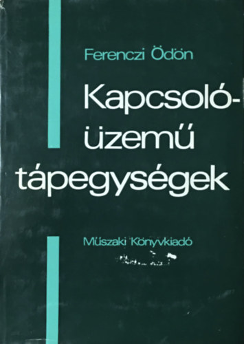 Ferenczi Ödön: Kapcsolóüzemű tápegységek