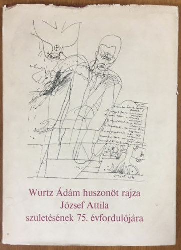 Würtz Ádám: Würtz Ádám huszonöt rajza József Attila születésének 75. évfordulójára