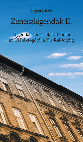 Halper László: Zenészlegendák II. - Legendás zenészek történetei az Új Rákfogótól a Kis Rákfogóig