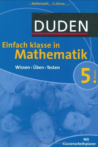 : Duden Einfach Klasse in Mathematik. 5. Klasse: Wissen - Üben - Testen. Mit Klassenarbeitsplaner