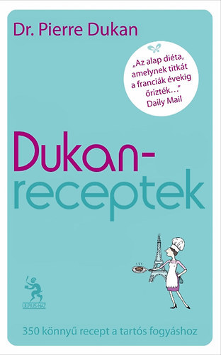 Dr. Pierre Dukan: Dukan-receptek - A tartós fogyás titka (350 könnyű recept a tartós fogyáshoz)