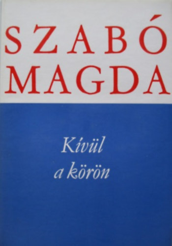 Szabó Magda: Kívül a körön