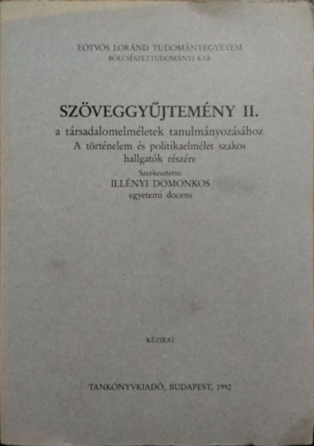 Illényi Domonkos: Szöveggyűjtemény II. a társadalomelméletek tanulmányozásához - A történelem és politikaelmélet szakos hallgatók részére