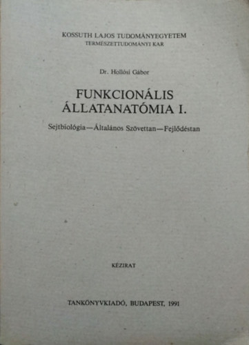 Dr. Hollósi Gábor: Funkcionális állatanatómia I. - Sejtbiológia - Általános szövettan - Fejlődéstan