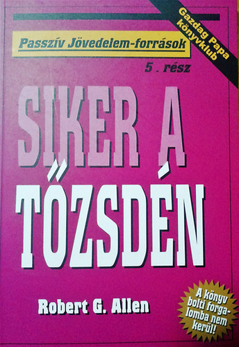 Robert G. Allen: Siker a tőzsdén (Passzív jövedelem-források)