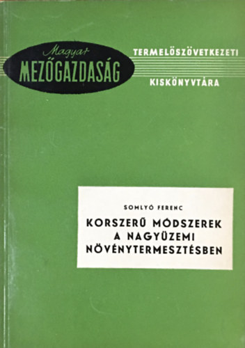 Somlyó Ferenc: Korszerű módszerek a nagyüzemi növénytermesztésben