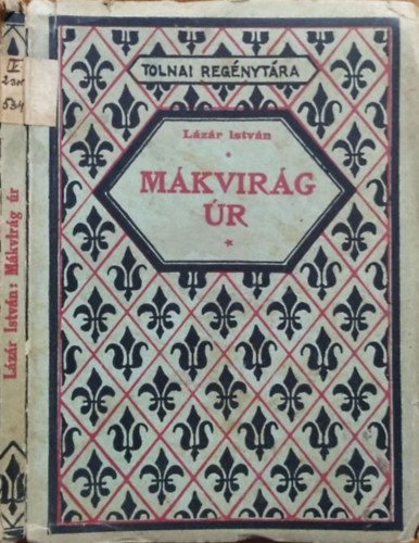 Lázár István: Mákvirág úr - Az udvarházak világából (Tolnai Regénytára)