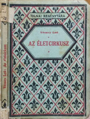 Vécsey Leó: Az életcirkusz (Tolnai regénytára)