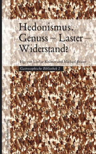 Lothar Kolmer - Michael Brauer (Hg.): Hedonismus. Genuss – Laster – Widerstand?