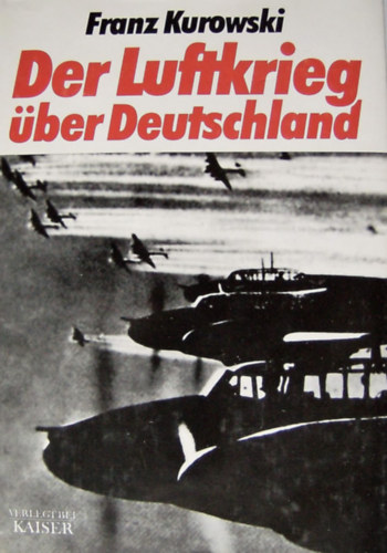 Franz Kurowski: Der Luftkrieg über Deutschland