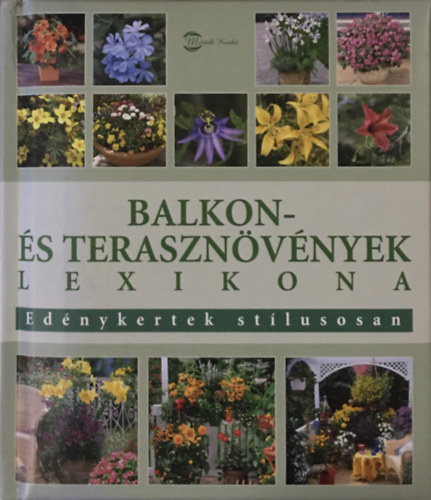 Wota Wehmeyer; Herman Hackstein: Balkon- és terasznövények lexikona - Edénykertek stílusosan