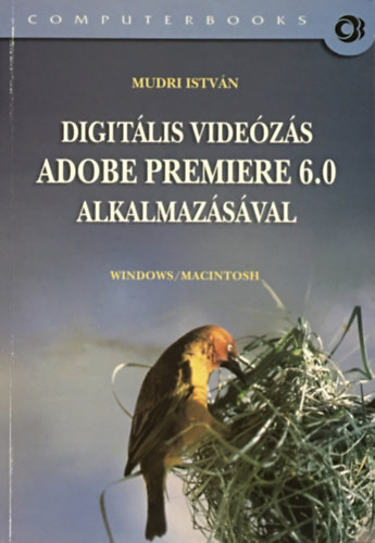 Mudri István: Digitális Videózás Adobe Premiere 6.0 Alkalmazásával