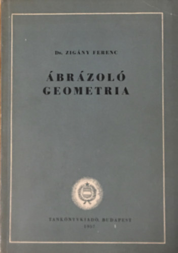 Dr. Zigány Ferenc: Ábrázoló geometria