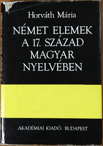 Horváth Mária: Német elemek a 17. század magyar nyelvében