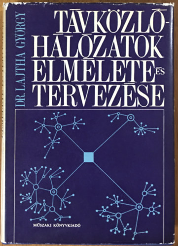 Dr. Lajtha György: Távközlő- hálózatok elmélete és tervezése