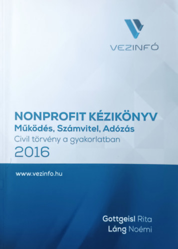 Gottgeisl Rita, Láng Noémi: Nonprofit kézikönyv 2016 - Működés, Számvitel, Adózás (Civil törvény a gyakorlatban)