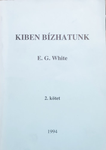 E. G. White: Kiben bízhatunk? - 2. kötet