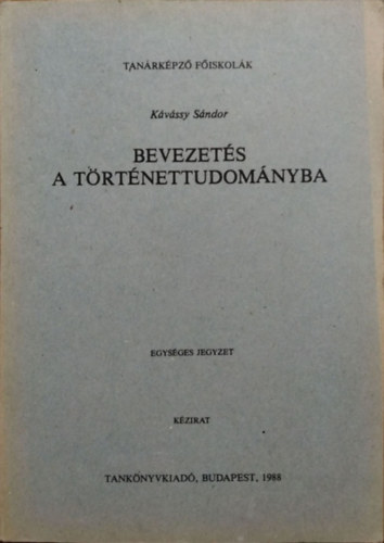 Kávássy Sándor: Bevezetés a történettudományba - Egységes jegyzet