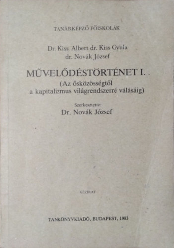 Dr. Kiss Albert: Művelődéstörténet I. (Az ősközösségtől a kapitalizmus világrendszerré válásig.)