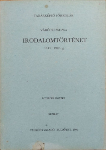 Váróczi Zsuzsa: Irodalomtörténet 1849-1905-ig