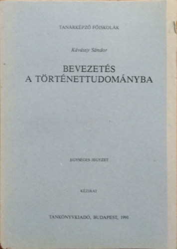 Kávássy Sándor: Bevezetés a történettudományba - Egységes jegyzet