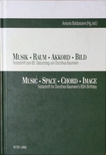 Antonio Baldassarre (Hg./ed.): Musik · Raum · Akkord · Bild - Festschrift zum 65. Geburtstag von Dorothea Baumann / Music · Space · Chord · Image - Festschrift for Dorothea Baumann's 65th Birthday