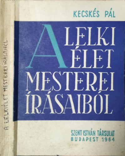 Kecskés Pál: A lelki élet mesterei írásaiból