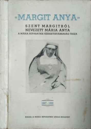 Mária Reparatrix Zárda: Margit anya (Szent Margitról nevezett Mária anya 1867-1932)