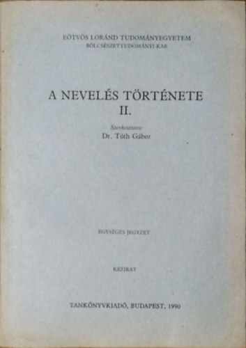 Dr. Tóth Gábor (szerk.): A nevelés története II. (Kézirat)