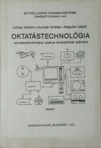 Juhász Katalin-Kulcsár András-Megyesi László: Oktatástechnológia - természettudományi szakos tanárjelöltek számára