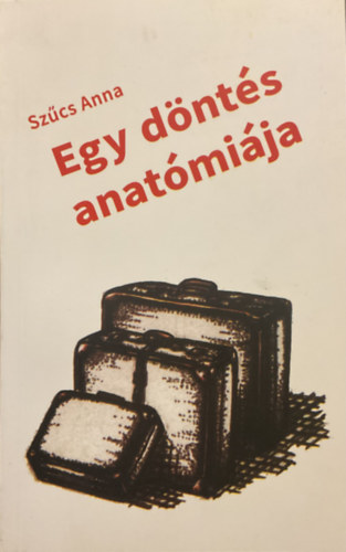 Szűcs Anna: Egy döntés anatómiája