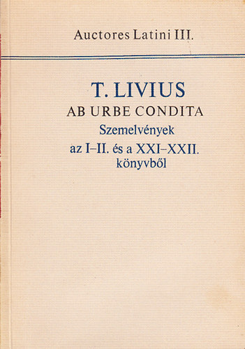 T.Livius: Szemelvények T.Livius az I-II. és a XXI-XXII. könyvéből (Auct.Lat.III)