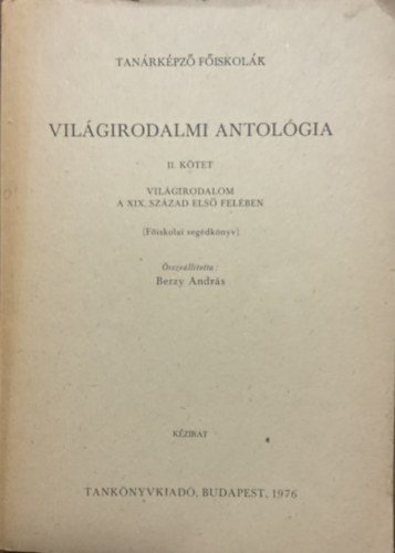 Berzy András: Világirodalmi antológia II. kötet - Világirodalom a XIX. század első felében - Főiskolai segédkönyv - kézirat