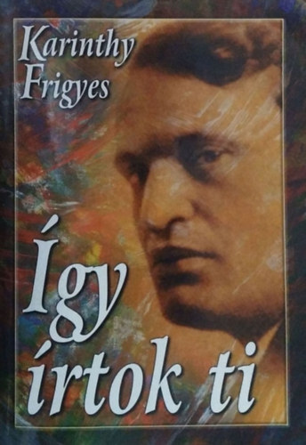 Karinthy Frigyes: Így írtok ti I. – Magyar írók