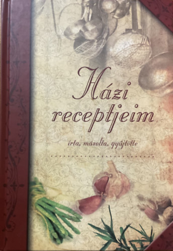 : Házi receptjeim (4 féle borítóval)