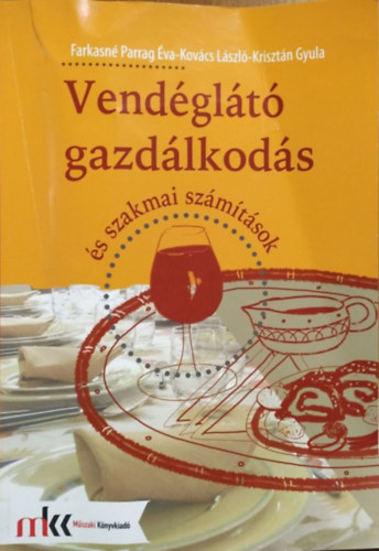 Farkasné Parrag Éva - Kovács László - Krisztán Gyula: Vendéglátó gazdálkodás és szakmai számítások