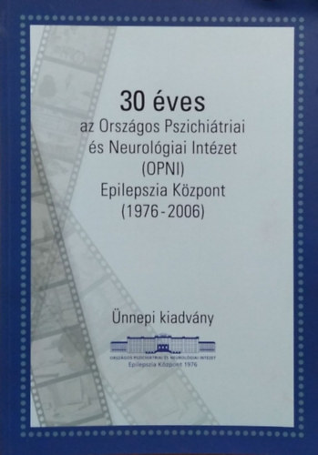 Rásonyi György - Szűcs Anna (szerk.): 30 éves az Országos Pszichiátriai és Neurológiai Intézet (OPNI) Epilepszia Központ, 1976-2006 - Ünnepi kiadvány