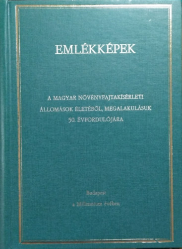 : Emlékképek a magyar növényfajtakísérleti állomások életéből megalakulásuk 50. évfordulójára