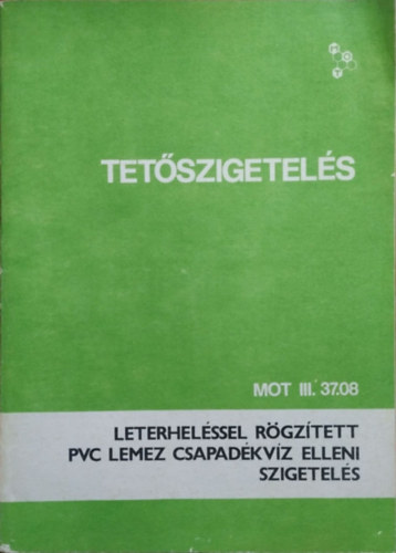 Bencsik Antal: MOT III. 37.08 - Tetőszigetelés - Leterheléssel rögzített PVC lemez csapadékvíz elleni szigetelés