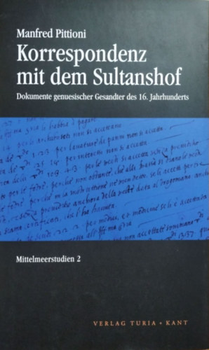 Manfred Pittioni: Korrespondenz mit dem Sultanshof - Dokumente genuesischer Gesandter des 16. Jahrhunderts